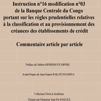 Instruction no 16 modification no 03 de la Banque Centrale du Congo portant sur les règles prudentielles relatives à la classification et au provisionnement des créances des établissements de crédit